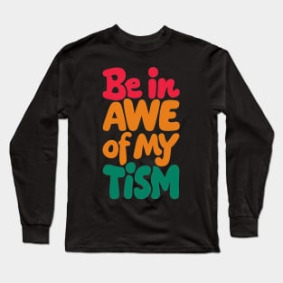 Be in awe of my tism Long Sleeve T-Shirt